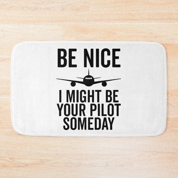 Item preview, Be Nice I Might Be Your Pilot Someday designed and sold by Frank Ring.