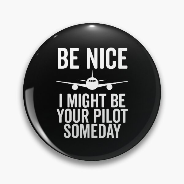 Item preview, Be Nice I Might Be Your Pilot Someday designed and sold by Frank Ring.