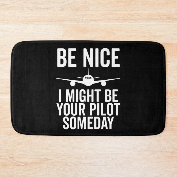 Item preview, Be Nice I Might Be Your Pilot Someday designed and sold by Frank Ring.