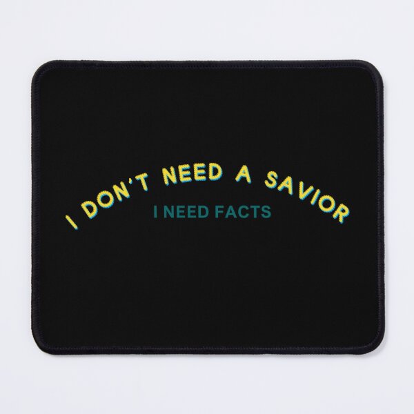Item preview, I Don’t Need a Savior, I Need Facts designed and sold by majownik.