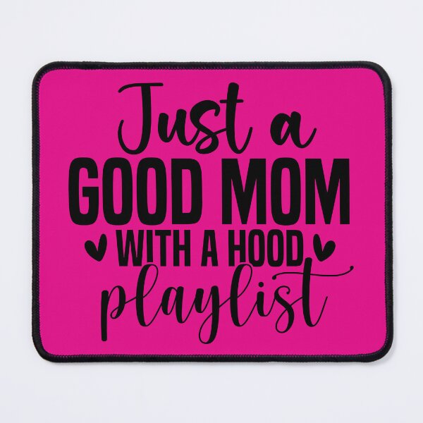 Item preview, Just a Good Mom with a Hood Playlist designed and sold by Goody-Girls.
