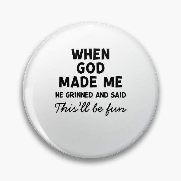 Item preview, When God Made Me He Grinned and Said This’ll Be Fun designed and sold by Frank Ring.