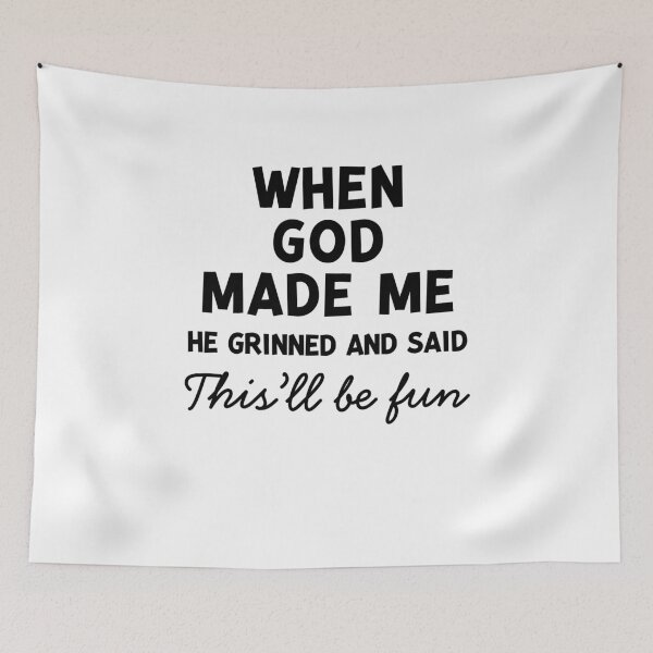 Item preview, When God Made Me He Grinned and Said This’ll Be Fun designed and sold by Frank Ring.