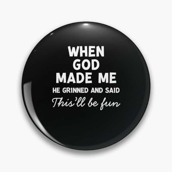 Item preview, When God Made Me He Grinned and Said This’ll Be Fun designed and sold by Frank Ring.