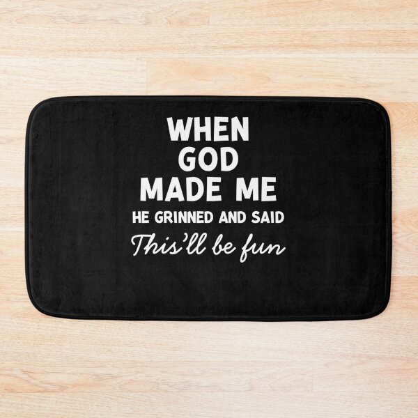 Item preview, When God Made Me He Grinned and Said This’ll Be Fun designed and sold by Frank Ring.