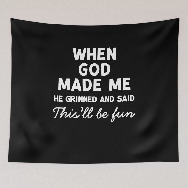 Item preview, When God Made Me He Grinned and Said This’ll Be Fun designed and sold by Frank Ring.