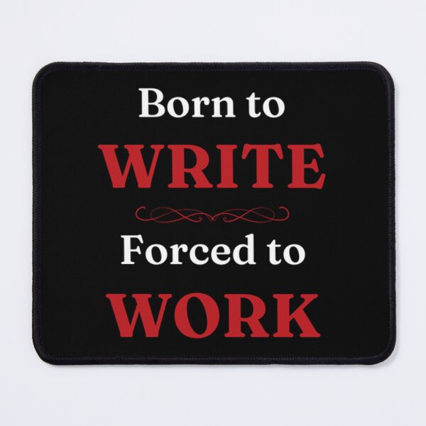 Item preview, Born to Write, Forced to Work designed and sold by DixieGirlStudio.