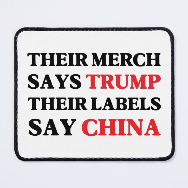 Item preview, Their Merch Says TRUMP / Their Labels Say CHINA designed and sold by SabbaticalSteve.