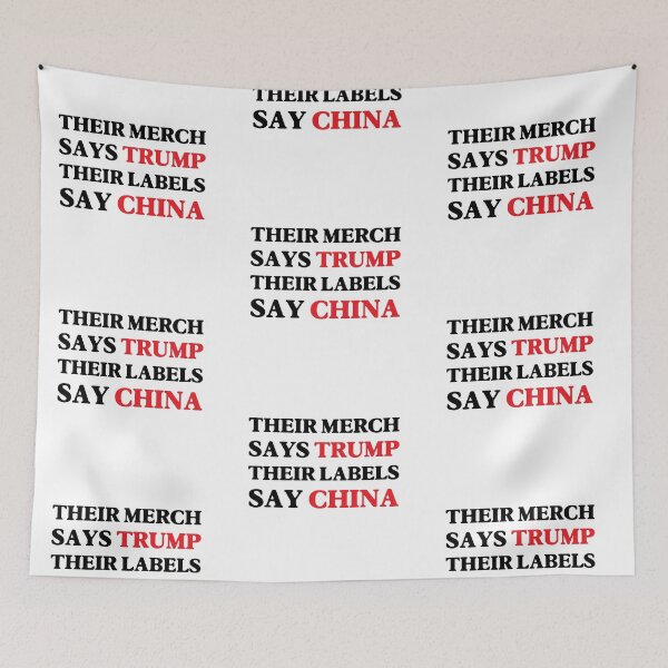 Item preview, Their Merch Says TRUMP / Their Labels Say CHINA designed and sold by SabbaticalSteve.