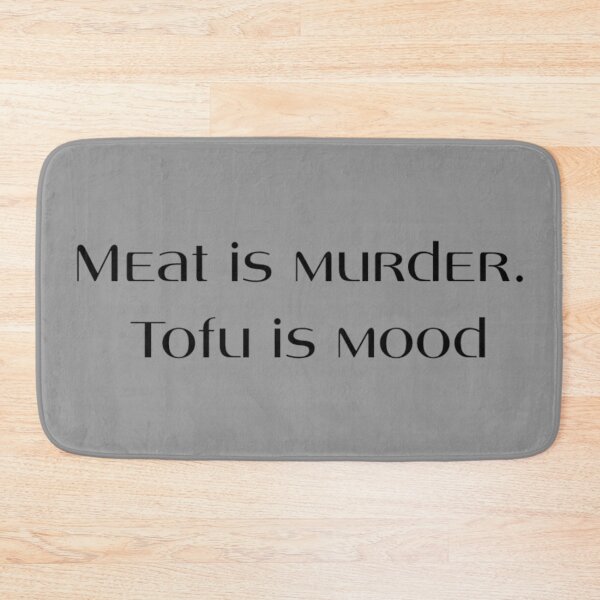 Item preview, Meat is Murder. Tofu is Mood. designed and sold by majownik.