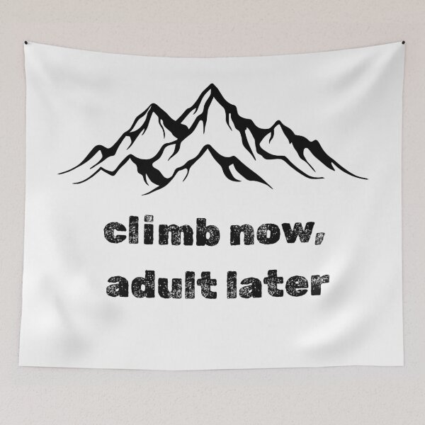 Item preview, Climb Now, Adult Later - Mountain Adventure Quote designed and sold by majownik.