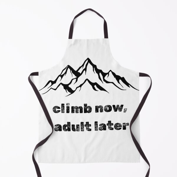 Item preview, Climb Now, Adult Later - Mountain Adventure Quote designed and sold by majownik.