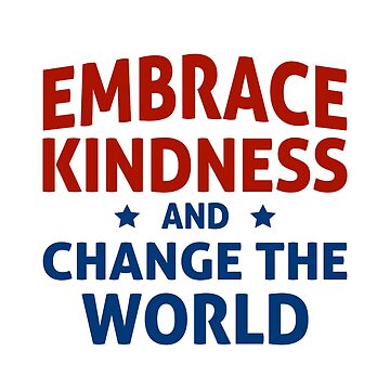 Artwork thumbnail, Embrace Kindness and Change the World by The Kindness Hero Shop - Redbubble