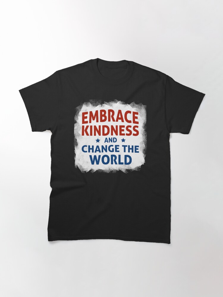 Thumbnail 3 of 7, Classic T-Shirt, Embrace Kindness and Change the World designed and sold by kindnesshero.