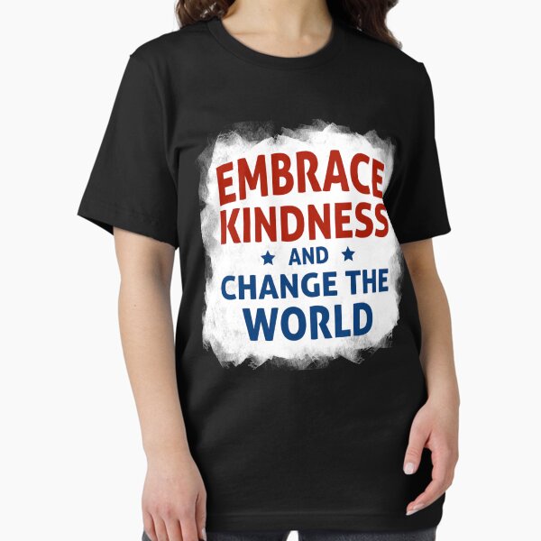 Embrace Kindness and Change the World Essential T-Shirt