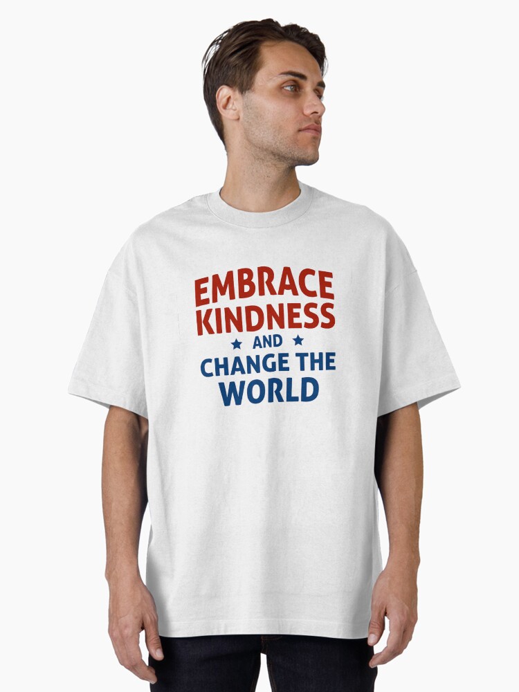 Thumbnail 1 of 7, Oversized T-Shirt, Embrace Kindness and Change the World designed and sold by kindnesshero.