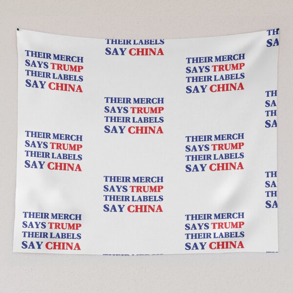 Item preview, Their Merch Says TRUMP / Their Labels Say CHINA (style 4) designed and sold by SabbaticalSteve.