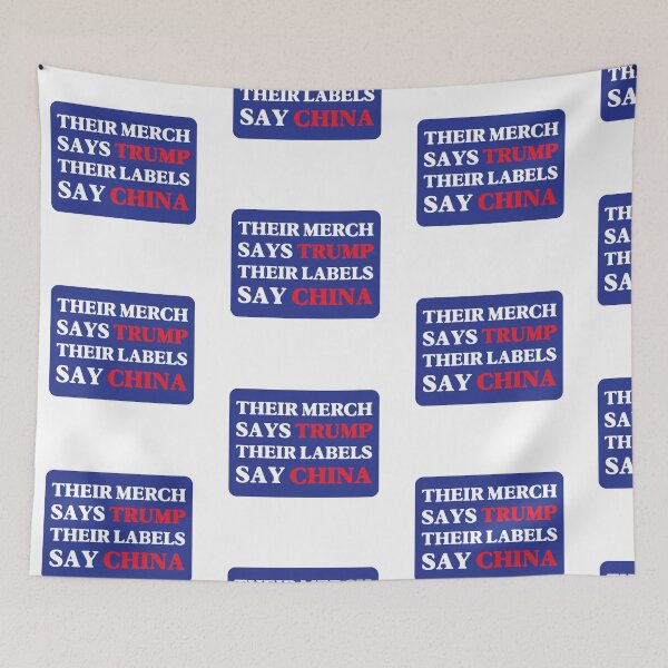 Item preview, Their Merch Says TRUMP / Their Labels Say CHINA (style 5) designed and sold by SabbaticalSteve.