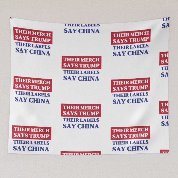 Item preview, Their Merch Says TRUMP / Their Labels Say CHINA (style 7) designed and sold by SabbaticalSteve.