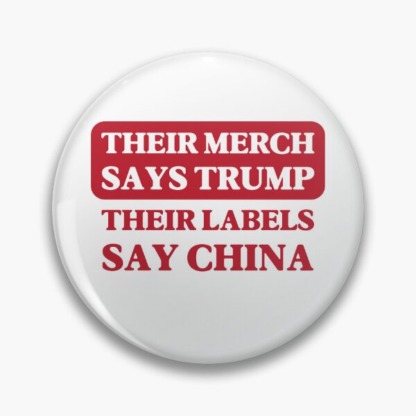 Item preview, Their Merch Says TRUMP / Their Labels Say CHINA (style 9) designed and sold by SabbaticalSteve.
