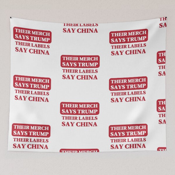 Item preview, Their Merch Says TRUMP / Their Labels Say CHINA (style 9) designed and sold by SabbaticalSteve.
