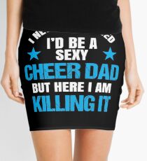 I Never Dreamed I'd be a Sexy Cheer Dad But Here I Am Killing It Mini Skirt