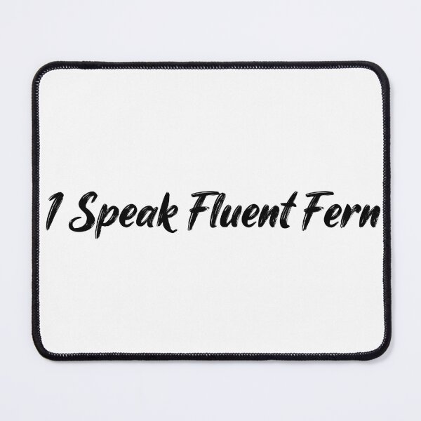 Item preview, I Speak Fluent Fern designed and sold by Ninjacatoff.