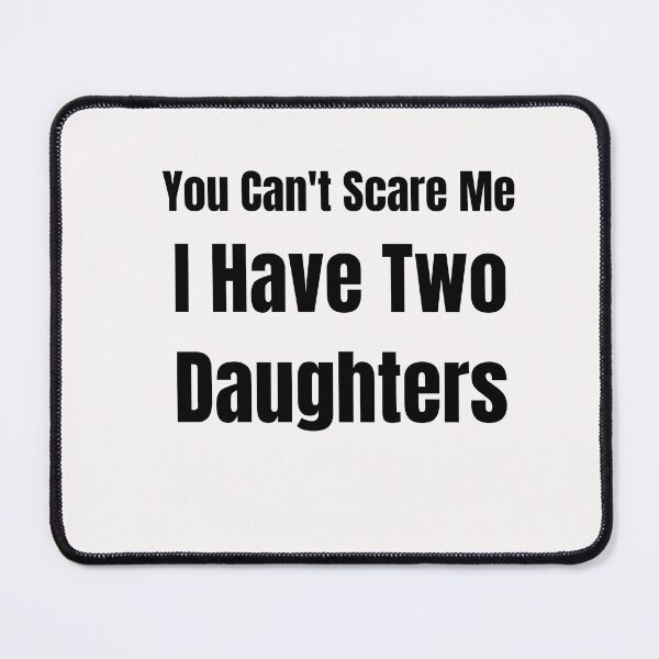 Item preview, You Can't Scare Me I Have Two Daughters designed and sold by STELLA-BRILANTE.