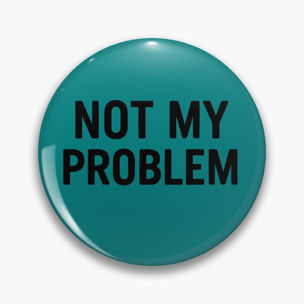 Item preview, Not My Problem designed and sold by PrintHorizonD.
