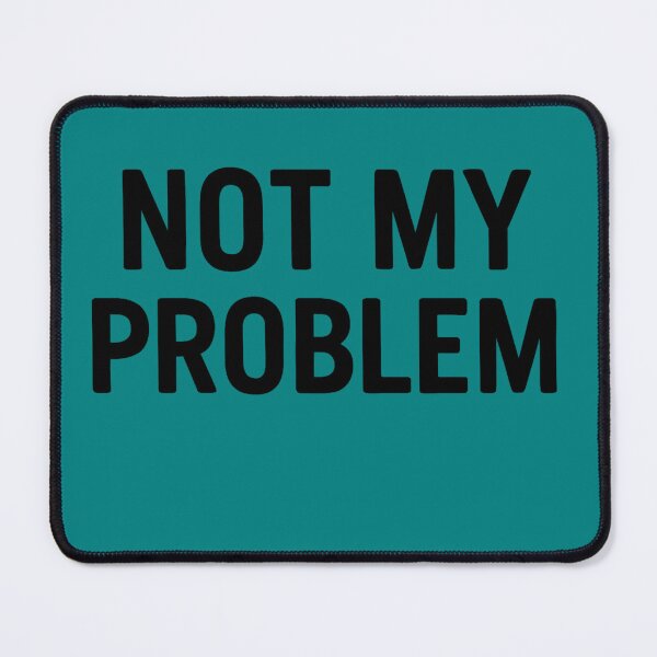 Item preview, Not My Problem designed and sold by PrintHorizonD.