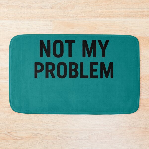Item preview, Not My Problem designed and sold by PrintHorizonD.