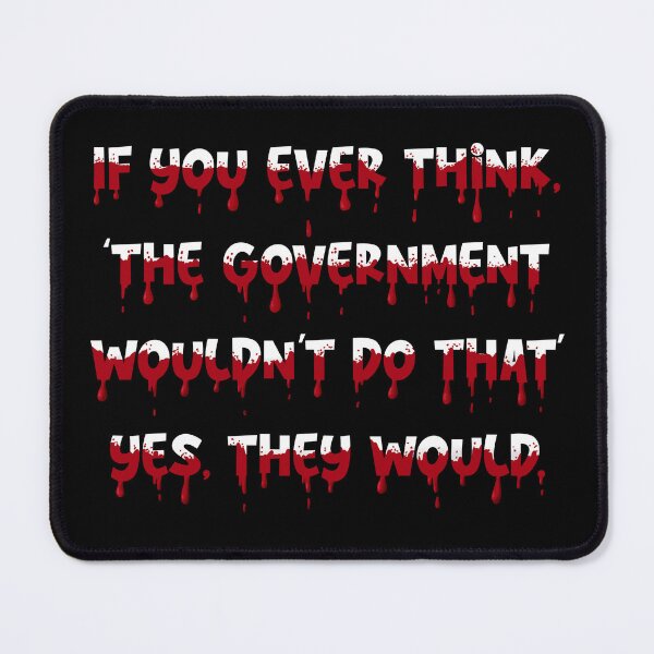Item preview, If You Ever Think, "The Government Wouldn't Do That' Yes, They Would. designed and sold by PastelMushroom.