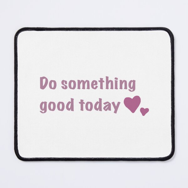 Item preview, Do something good today design  designed and sold by st1ckerish.