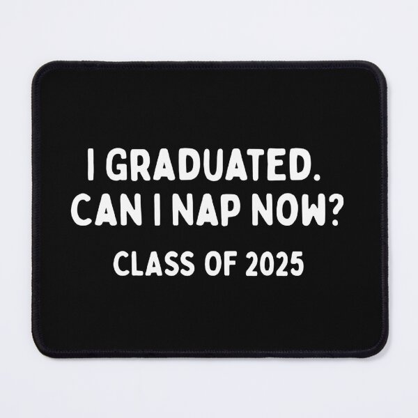 Item preview, I Graduated. Can I Take A Nap Now? (Class of 2025 gift)  - White Text designed and sold by SabbaticalSteve.