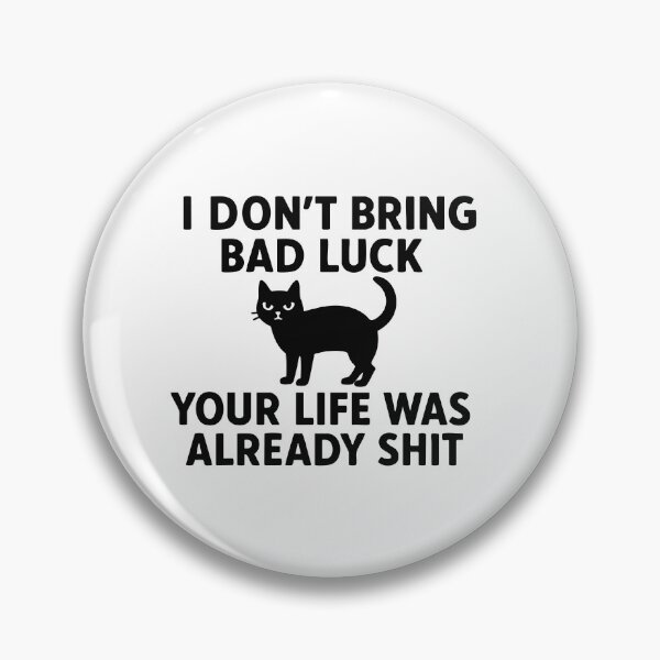 Item preview, I Don't Bring Bad Luck. Your Life Was Already Shit designed and sold by BarelyDesigned.