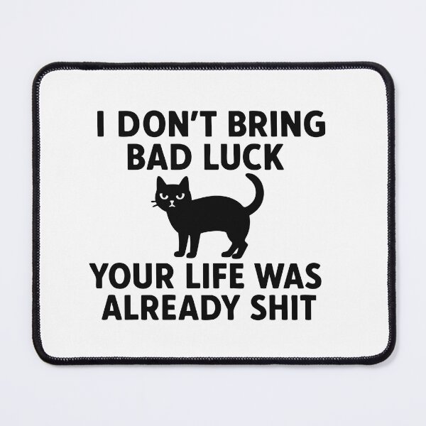 Item preview, I Don't Bring Bad Luck. Your Life Was Already Shit designed and sold by BarelyDesigned.