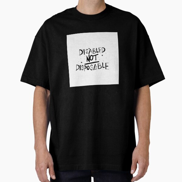 Item preview, Disabled not disposable designed and sold by Bugbotherer30.