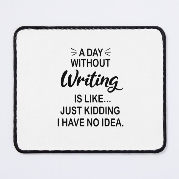 Item preview, A Day Without Writing Is Like Just Kidding - Funny Writing Lover designed and sold by Watsonarts.