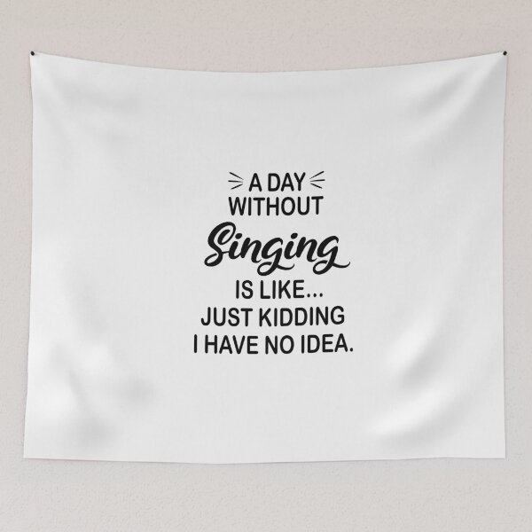 Item preview, A Day Without Singing Is Like Just Kidding - Funny Singing Lover designed and sold by Watsonarts.