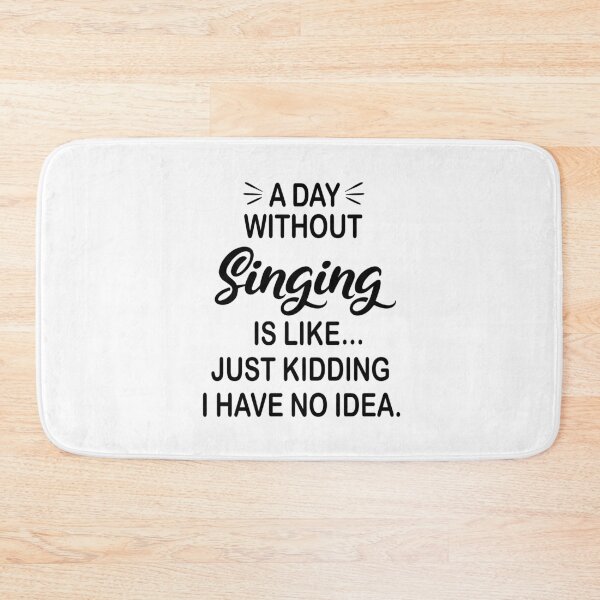 Item preview, A Day Without Singing Is Like Just Kidding - Funny Singing Lover designed and sold by Watsonarts.