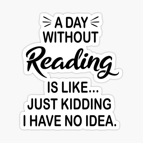 Item preview, A Day Without Reading Is Like Just Kidding - Funny Reading Lover designed and sold by Watsonarts.