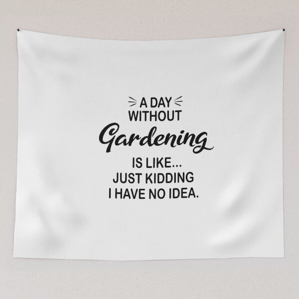 Item preview, A Day Without Gardening Is Like Just Kidding - Funny Gardening Lover designed and sold by Watsonarts.