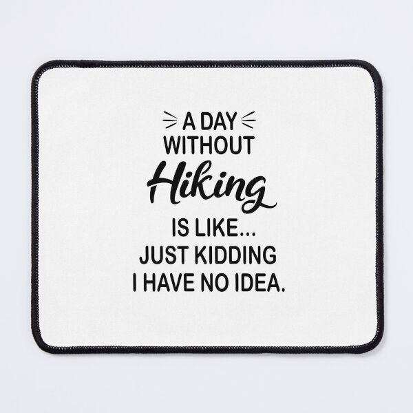 Item preview, A Day Without Hiking Is Like Just Kidding - Funny Hiking Lover designed and sold by Watsonarts.