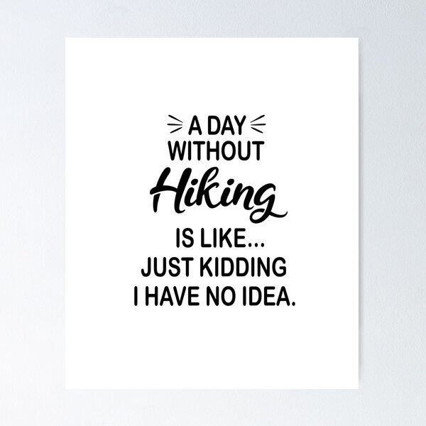 Item preview, A Day Without Hiking Is Like Just Kidding - Funny Hiking Lover designed and sold by Watsonarts.