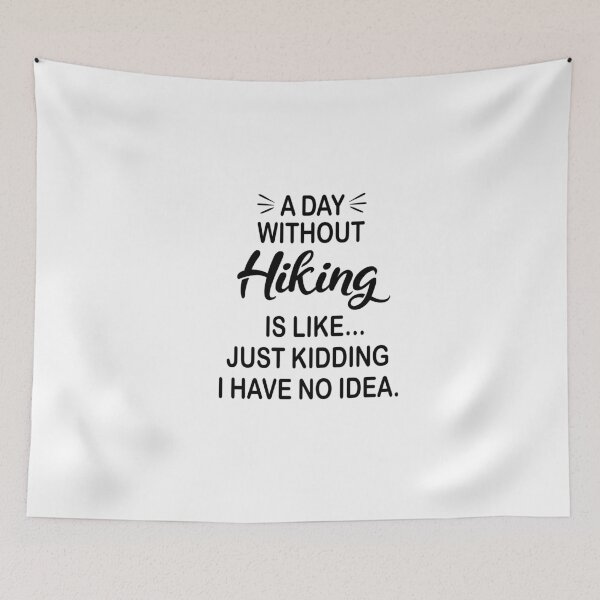 Item preview, A Day Without Hiking Is Like Just Kidding - Funny Hiking Lover designed and sold by Watsonarts.