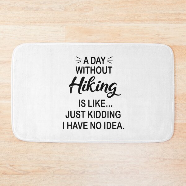 Item preview, A Day Without Hiking Is Like Just Kidding - Funny Hiking Lover designed and sold by Watsonarts.
