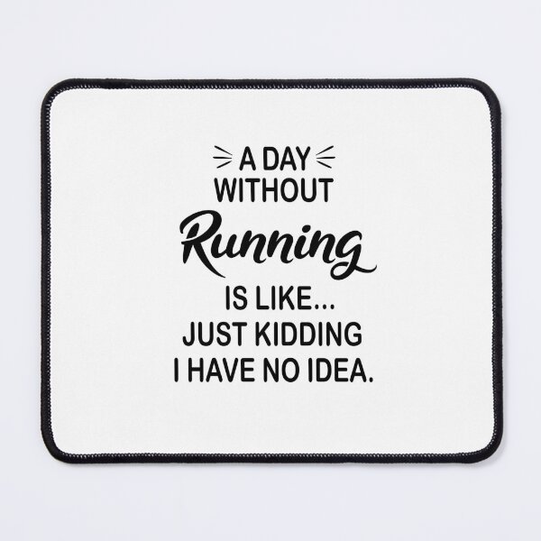 Item preview, A Day Without Running Is Like Just Kidding - Funny Running Lover designed and sold by Watsonarts.