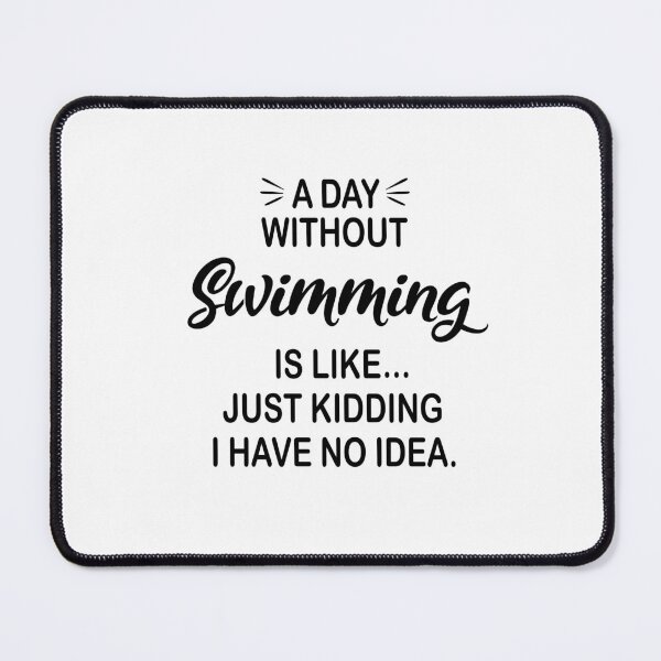 Item preview, A Day Without Swimming Is Like Just Kidding - Funny Swimming Lover designed and sold by Watsonarts.