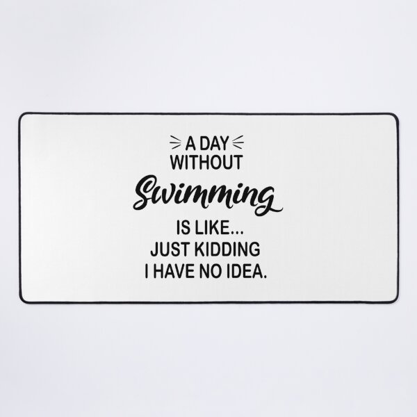 Item preview, A Day Without Swimming Is Like Just Kidding - Funny Swimming Lover designed and sold by Watsonarts.