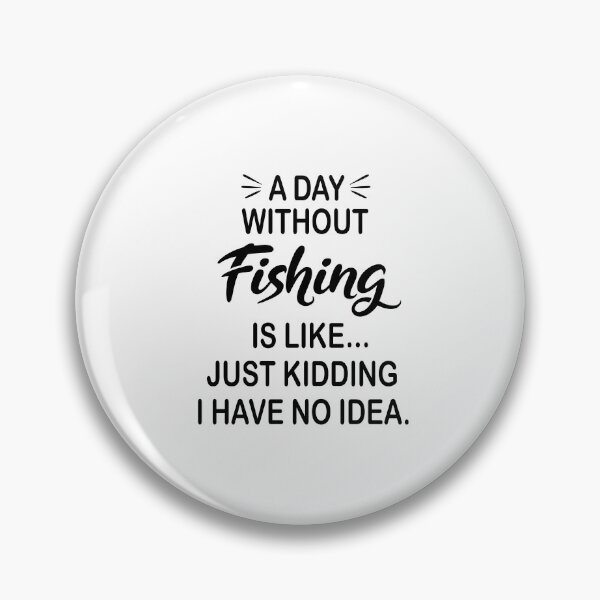 Item preview, A Day Without Fishing Is Like Just Kidding - Funny Fishing Lover designed and sold by Watsonarts.